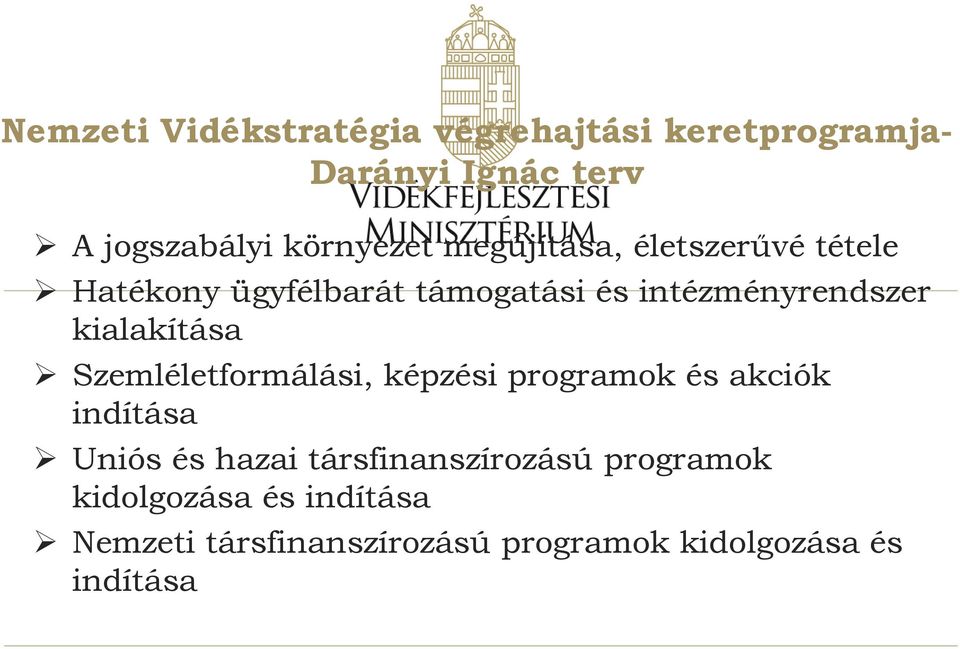 kialakítása Szemléletformálási, képzési programok és akciók indítása Uniós és hazai