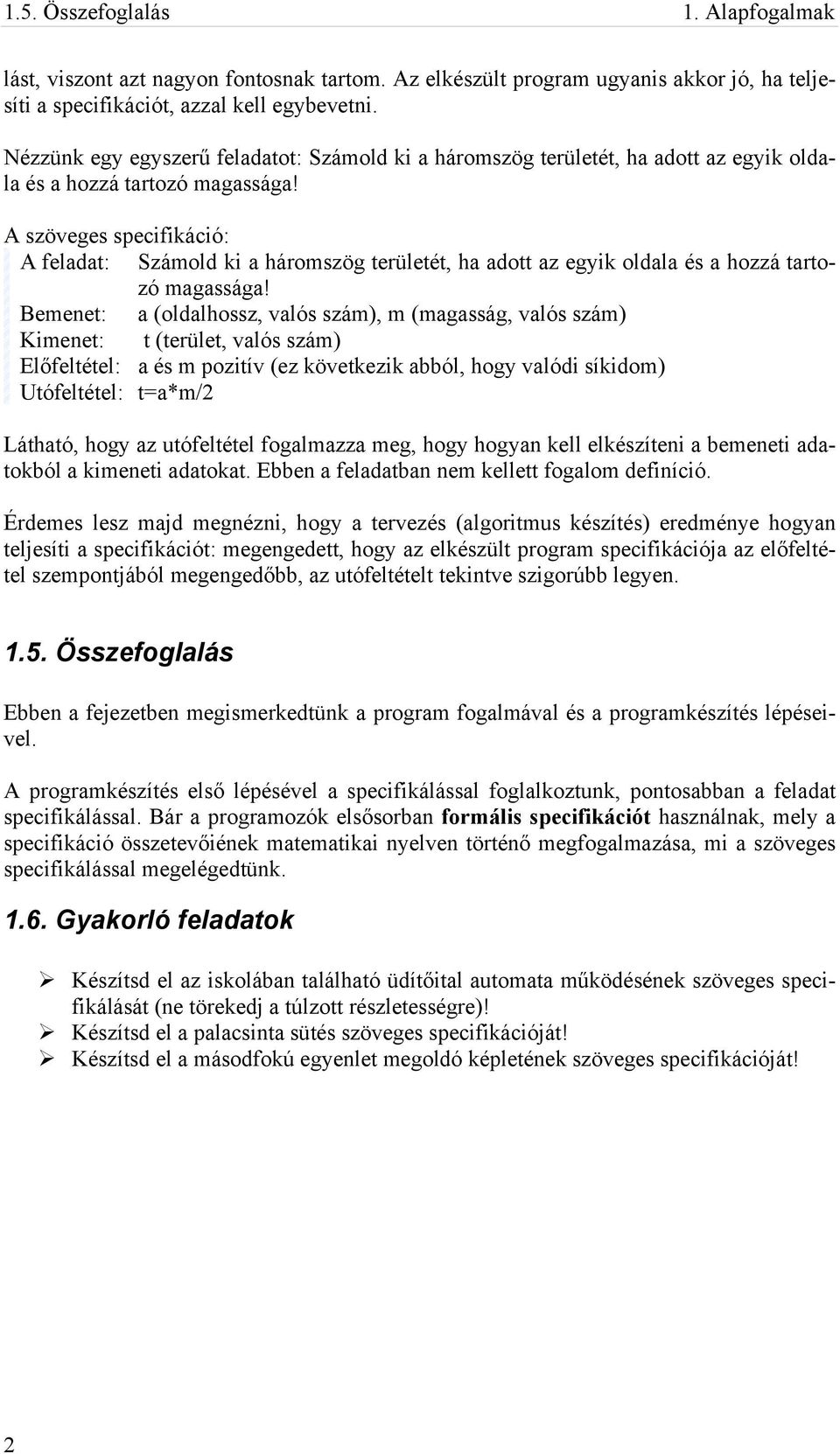 A szöveges specifikáció: A feladat: Számold ki a háromszög területét, ha adott az egyik oldala és a hozzá tartozó magassága!