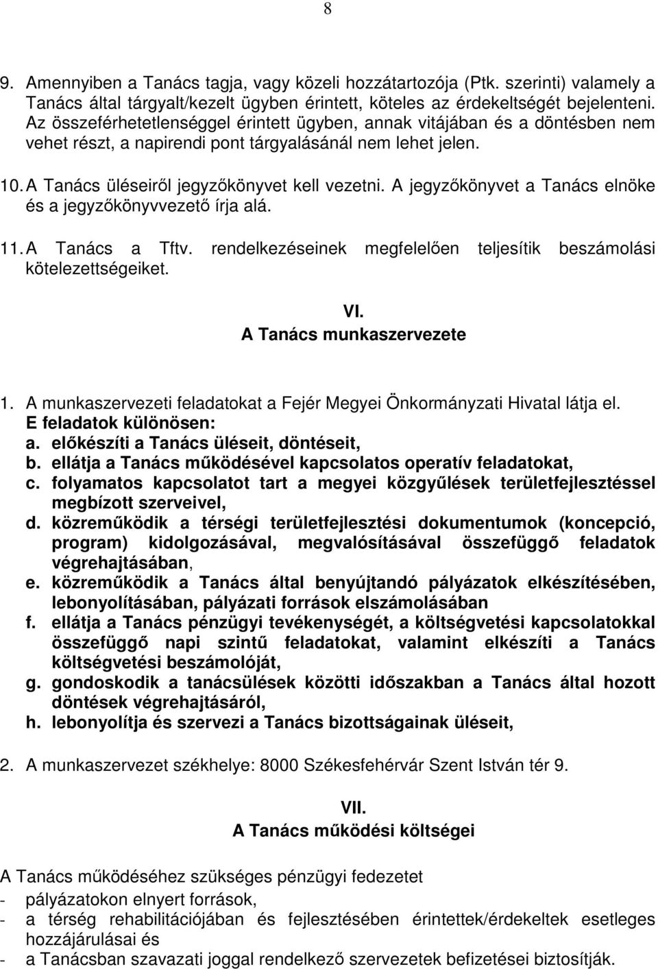 A jegyzıkönyvet a Tanács elnöke és a jegyzıkönyvvezetı írja alá. 11. A Tanács a Tftv. rendelkezéseinek megfelelıen teljesítik beszámolási kötelezettségeiket. VI. A Tanács munkaszervezete 1.