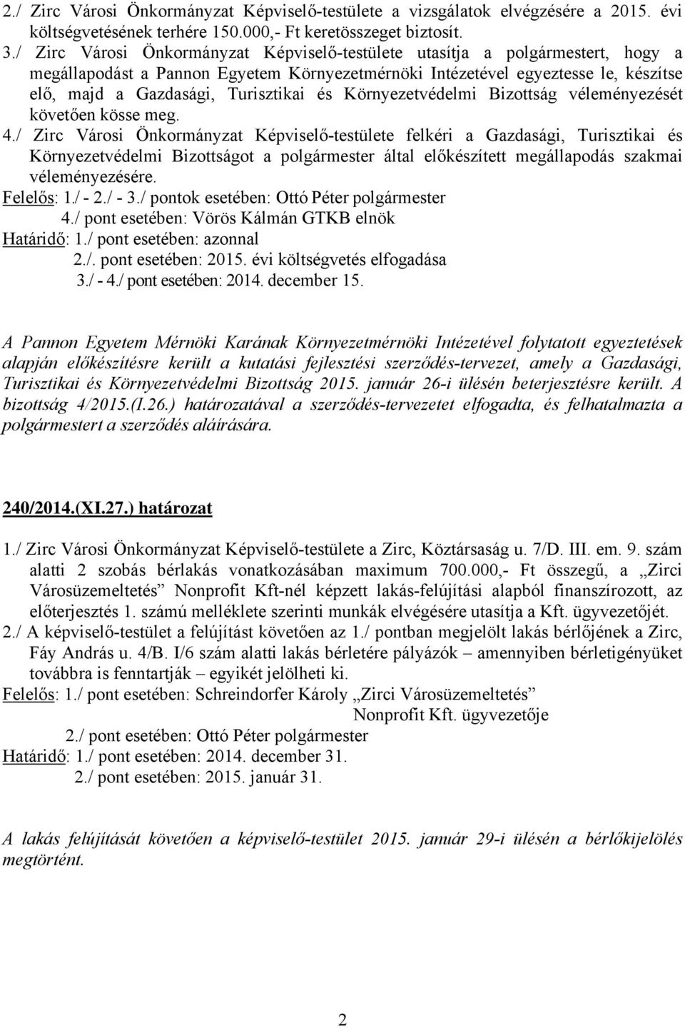 és Környezetvédelmi Bizottság véleményezését követően kösse meg. 4.