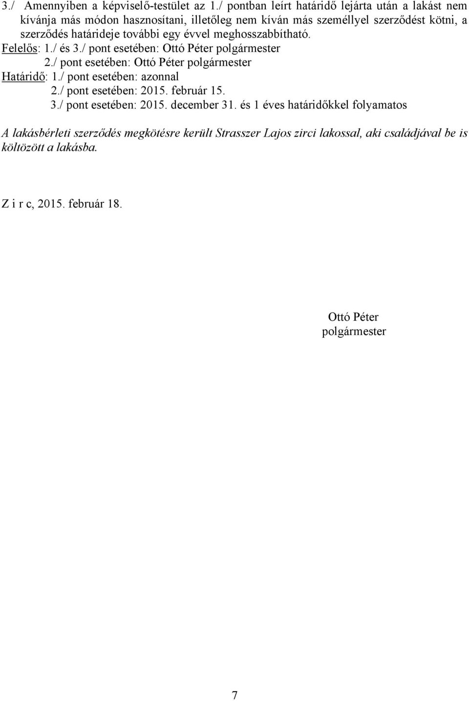 további egy évvel meghosszabbítható. Felelős: 1./ és 3./ pont esetében: Ottó Péter polgármester 2./ pont esetében: Ottó Péter polgármester Határidő: 1.