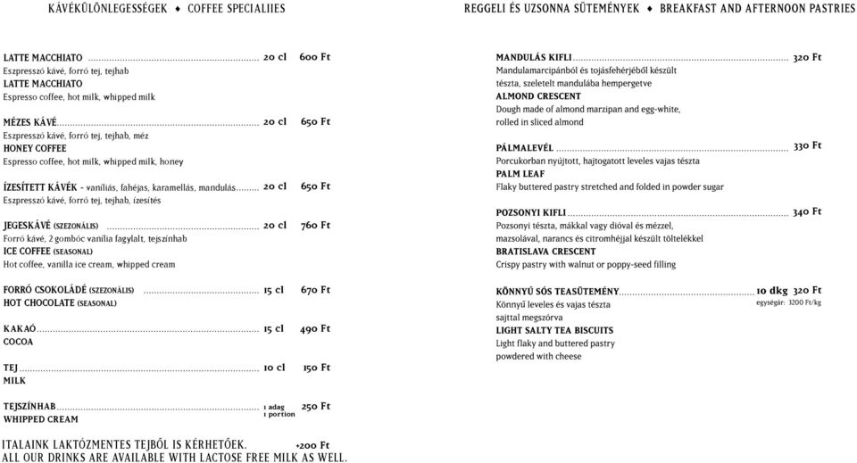 Jegeskávé (szezonális) Forró kávé, 2 gombóc vanília fagylalt, tejszínhab Ice coffee (seasonal) Hot coffee, vanilla ice cream, whipped cream 20 cl 20 cl 650 Ft 760 Ft 340 Ft FORRÓ CSOKOLÁDÉ
