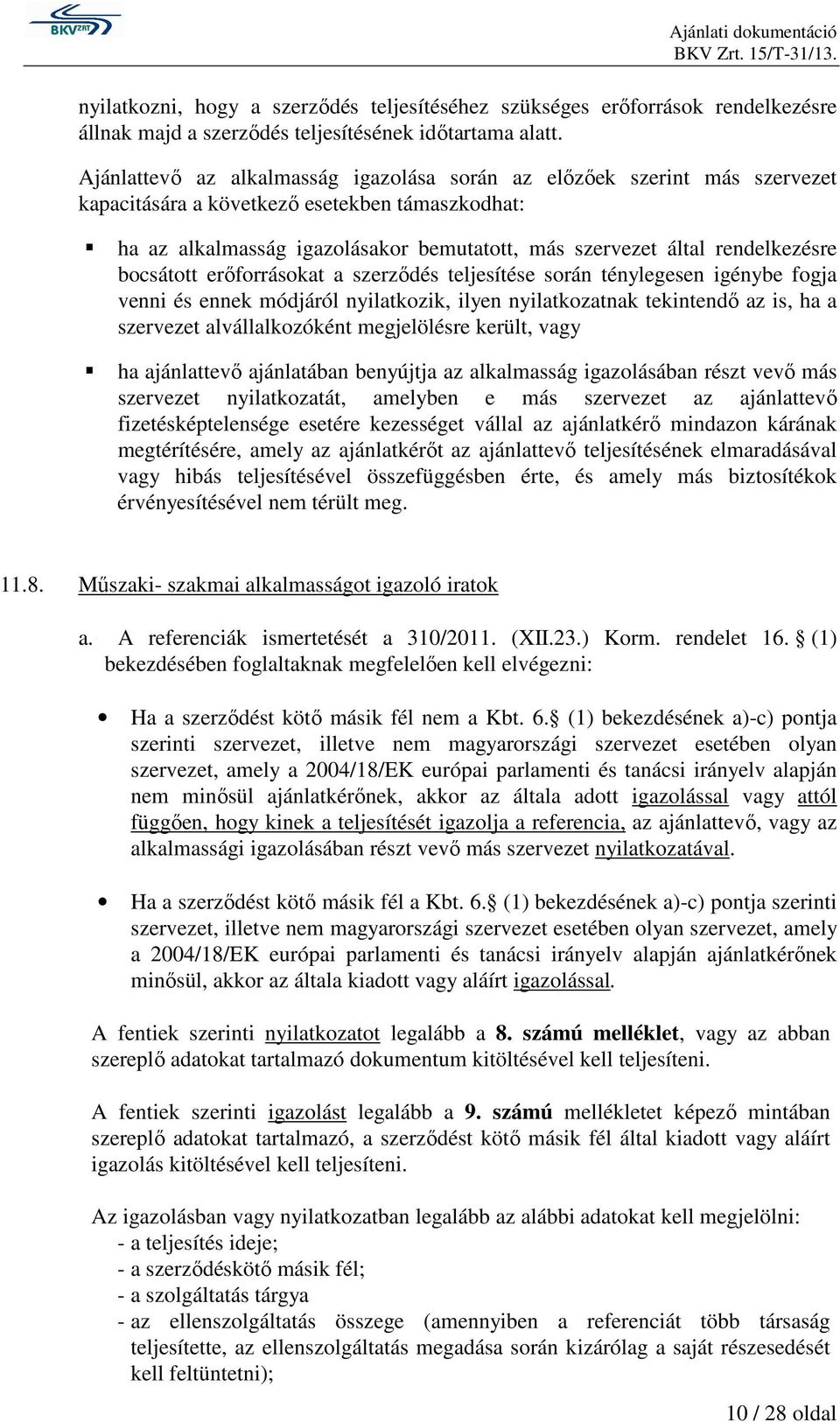 rendelkezésre bocsátott erőforrásokat a szerződés teljesítése során ténylegesen igénybe fogja venni és ennek módjáról nyilatkozik, ilyen nyilatkozatnak tekintendő az is, ha a szervezet