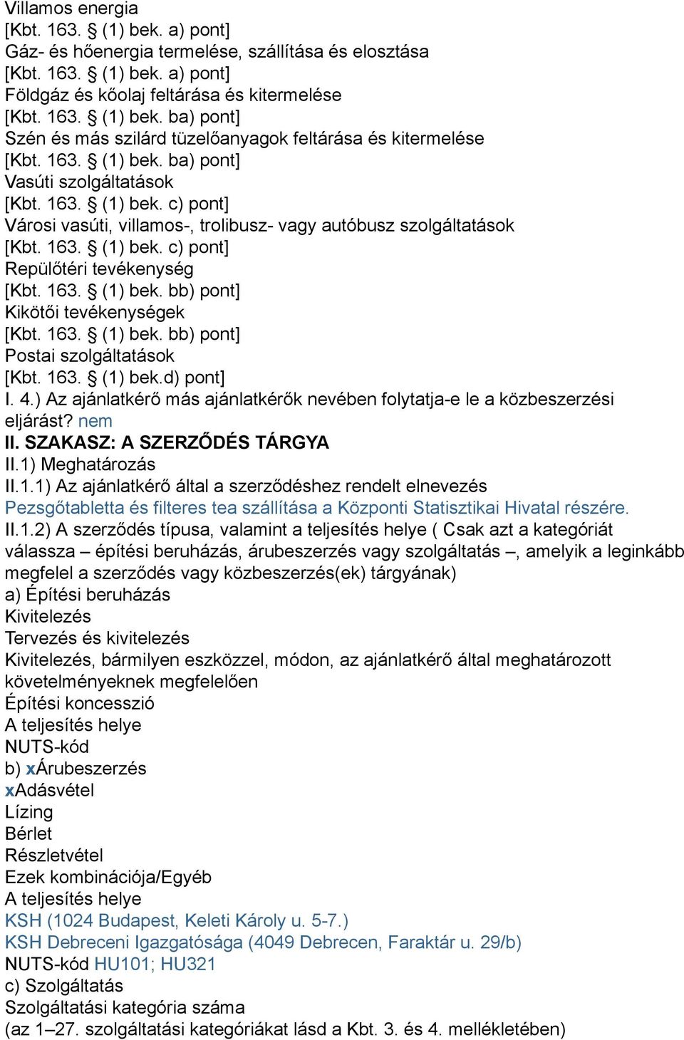 163. (1) bek. bb) pont] Kikötői tevékenységek [Kbt. 163. (1) bek. bb) pont] Postai szolgáltatások [Kbt. 163. (1) bek.d) pont] I. 4.