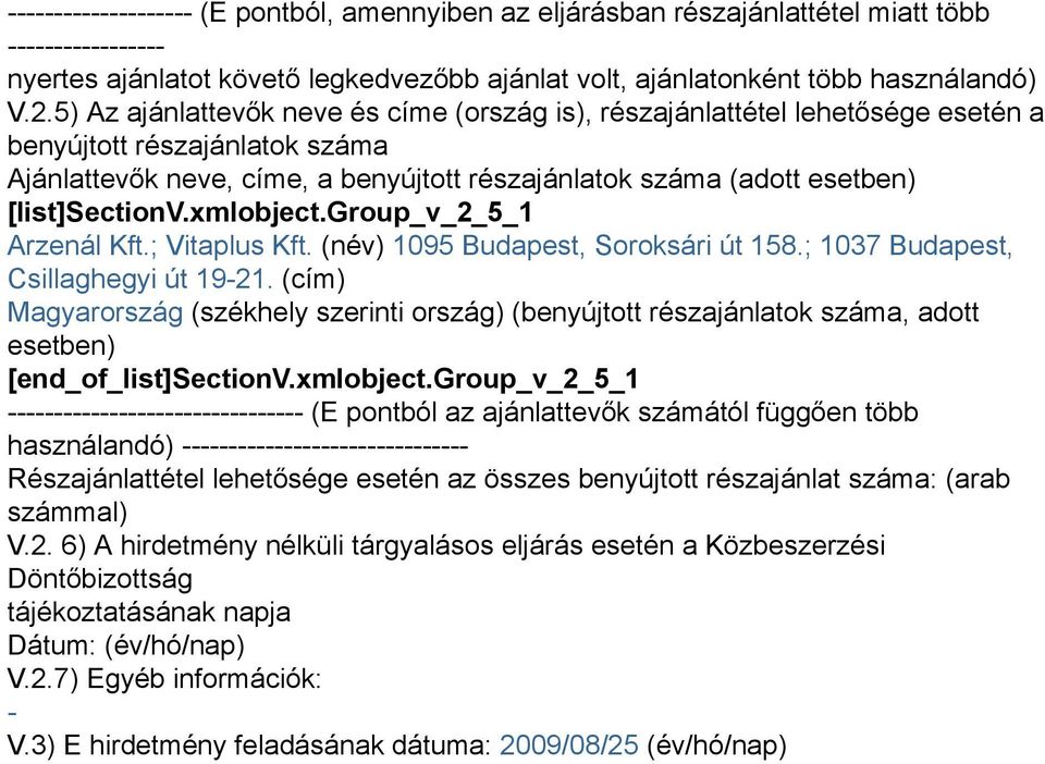 [list]sectionv.xmlobject.group_v_2_5_1 Arzenál Kft.; Vitaplus Kft. (név) 1095 Budapest, Soroksári út 158.; 1037 Budapest, Csillaghegyi út 19-21.