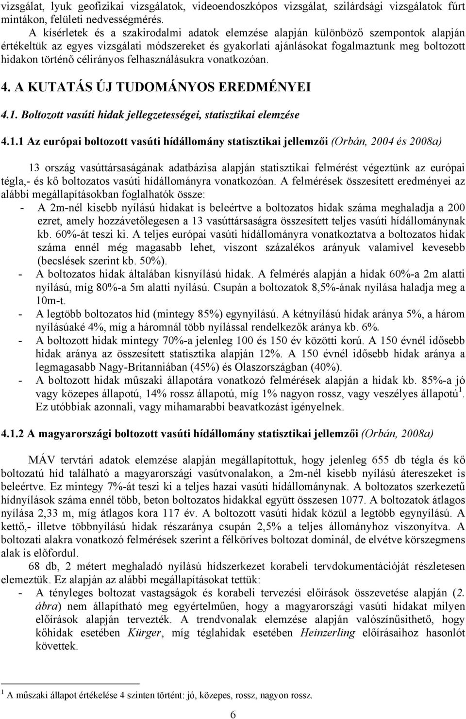 célirányos felhasználásukra vonatkozóan. 4. A KUTATÁS ÚJ TUDOMÁNYOS EREDMÉNYEI 4.1.