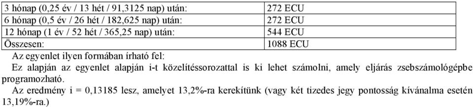 i-t közelítéssorozattal is ki lehet számolni, amely eljárás zsebszámológépbe programozható.