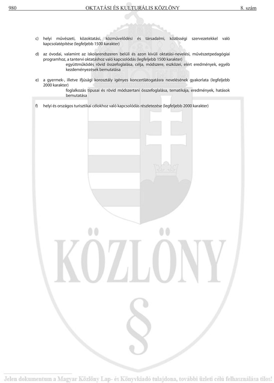 azon kívüli oktatási-nevelési, művészetpedagógiai programhoz, a tantervi oktatáshoz való kapcsolódás (legfeljebb 1500 karakter) együttműködés rövid összefoglalása, célja, módszere, eszközei, elért