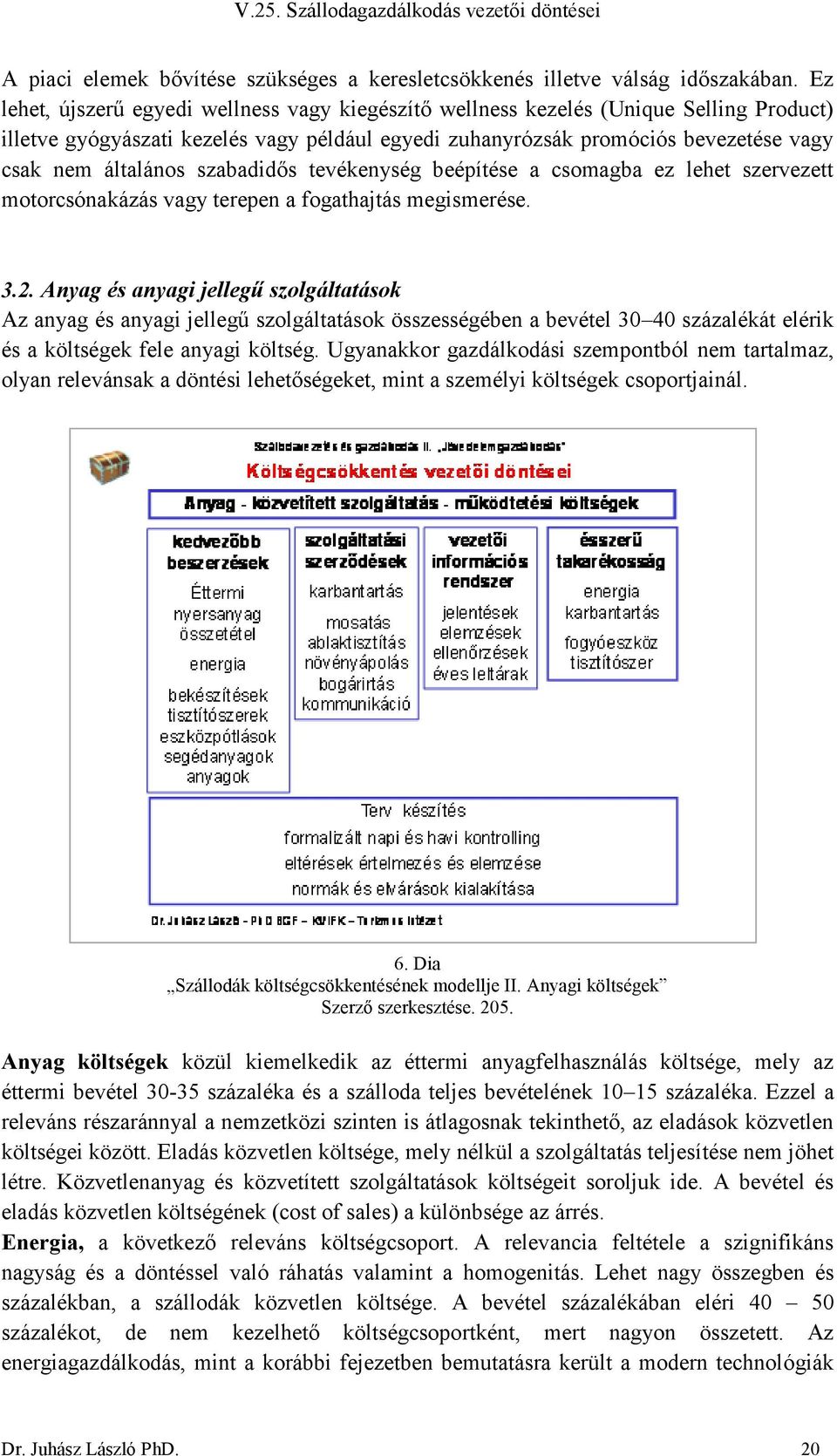 szabadidős tevékenység beépítése a csomagba ez lehet szervezett motorcsónakázás vagy terepen a fogathajtás megismerése. 3.2.