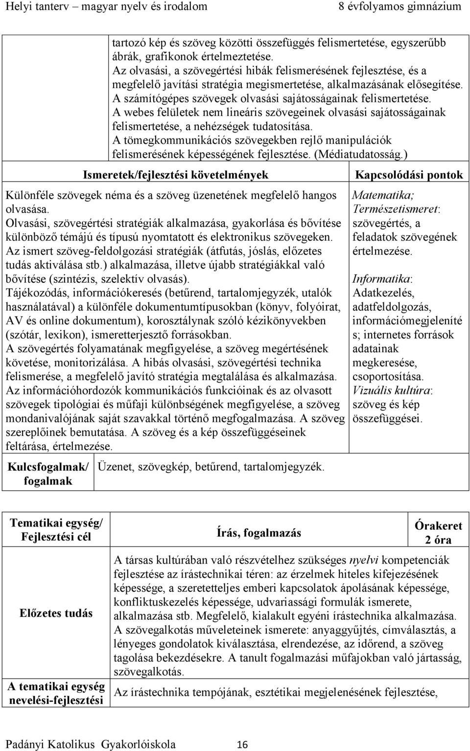 A számítógépes szövegek olvasási sajátosságainak felismertetése. A webes felületek nem lineáris szövegeinek olvasási sajátosságainak felismertetése, a nehézségek tudatosítása.