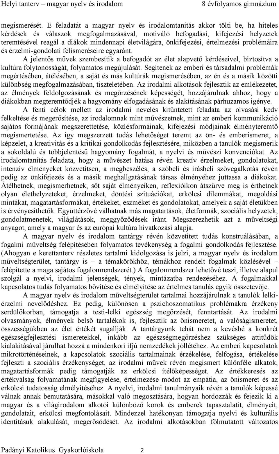 életvilágára, önkifejezési, értelmezési problémáira és érzelmi-gondolati felismeréseire egyaránt.