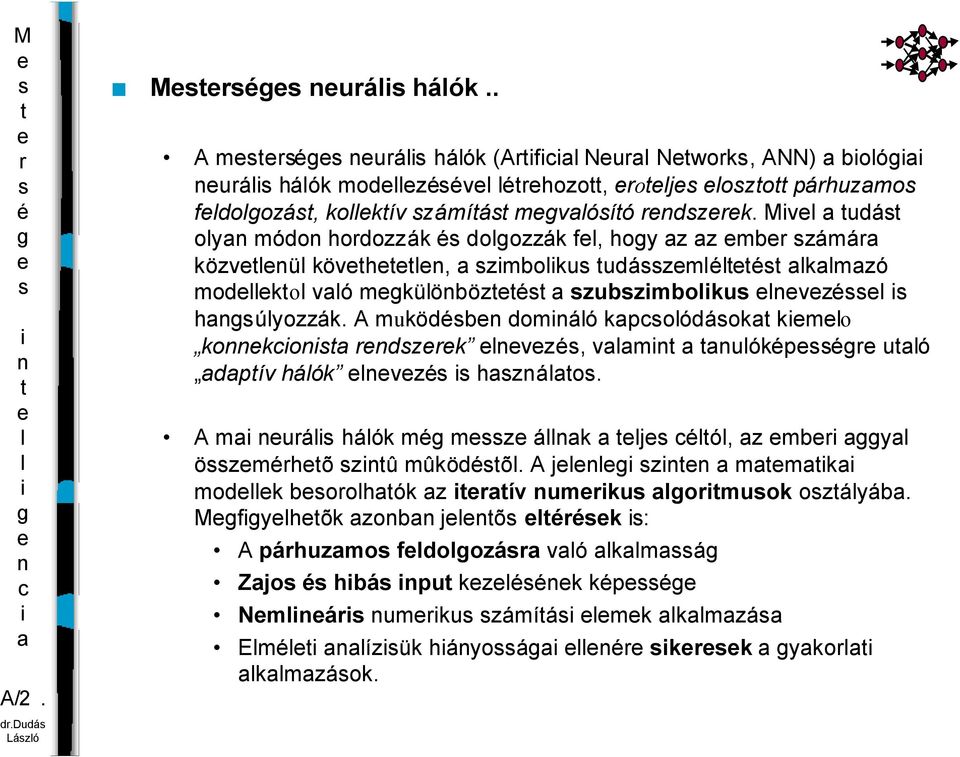 A muködb domáó kpoódáok kmo koko dzk vz, vm uókp uó dpív háók vz hzáo. A m uá háók m mz ák j ó, z mb y özmhõ zû mûködõ.