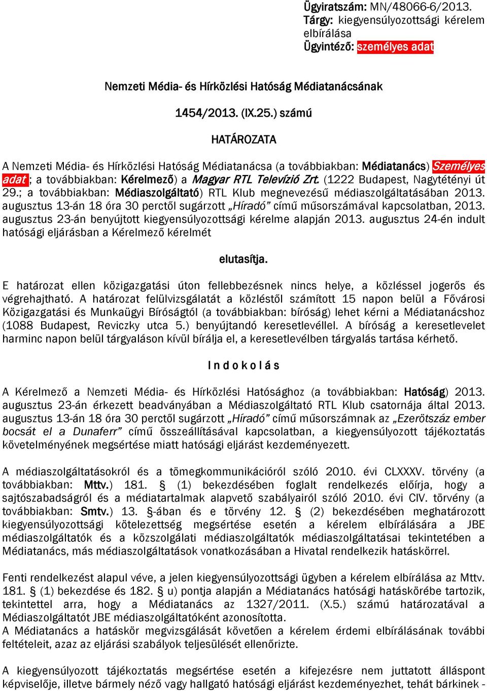 (1222 Budapest, Nagytétényi út 29.; a továbbiakban: Médiaszolgáltató) RTL Klub megnevezésű médiaszolgáltatásában 2013.