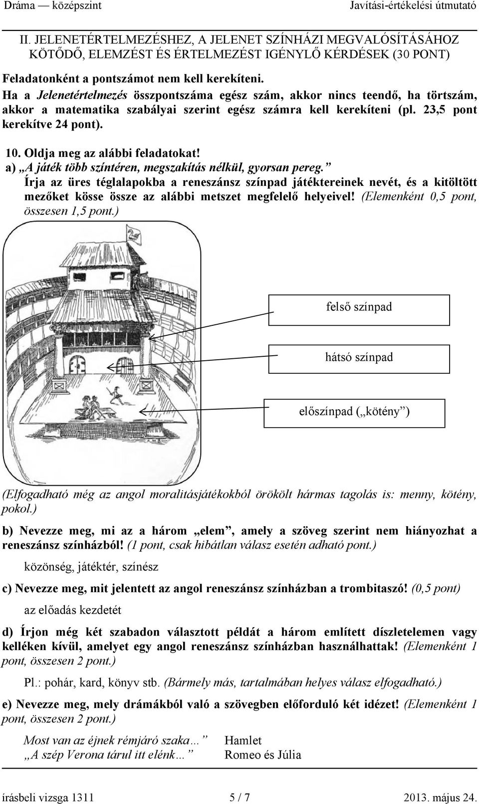 Oldja meg az alábbi feladatokat! a) A játék több színtéren, megszakítás nélkül, gyorsan pereg.