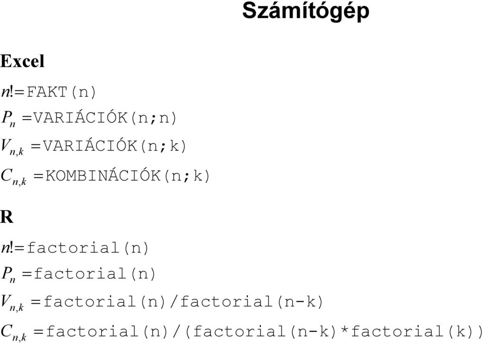 VARIÁCIÓK(n;k) = KOMBINÁCIÓK(n;k) n!