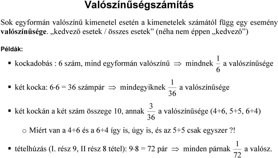 valószínűsége két kocka: 6 6 = 36 számpár mindegyiknek 36 a valószínűsége két kockán a két szám összege 0, annak 36 3 a valószínűsége