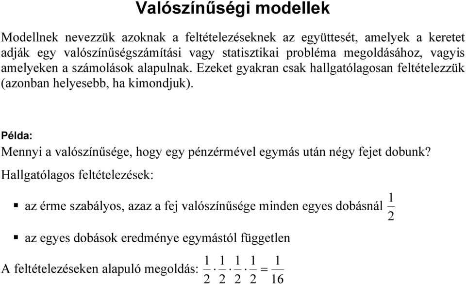 Ezeket gyakran csak hallgatólagosan feltételezzük (azonban helyesebb, ha kimondjuk).