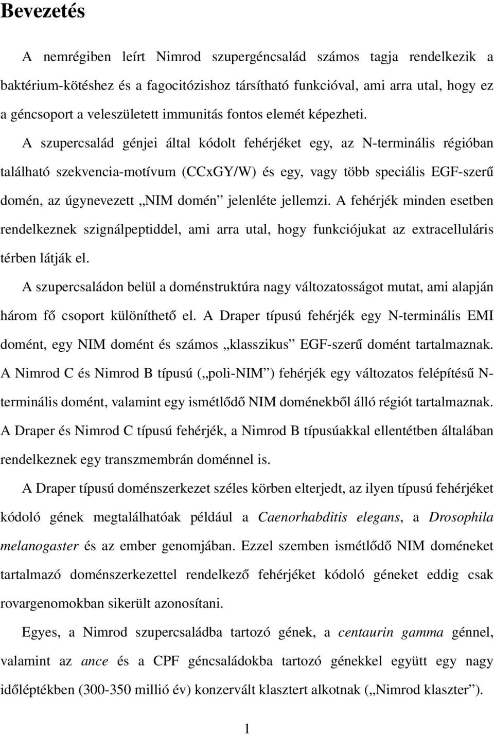 A szupercsalád génjei által kódolt fehérjéket egy, az N-terminális régióban található szekvencia-motívum (CCxGY/W) és egy, vagy több speciális EGF-szerű domén, az úgynevezett NIM domén jelenléte