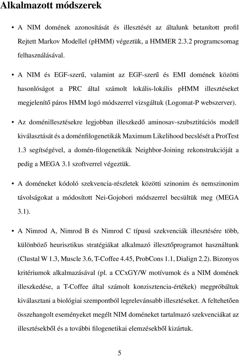 webszerver). Az doménillesztésekre legjobban illeszkedő aminosav-szubsztitúciós modell kiválasztását és a doménfilogenetikák Maximum Likelihood becslését a ProtTest 1.