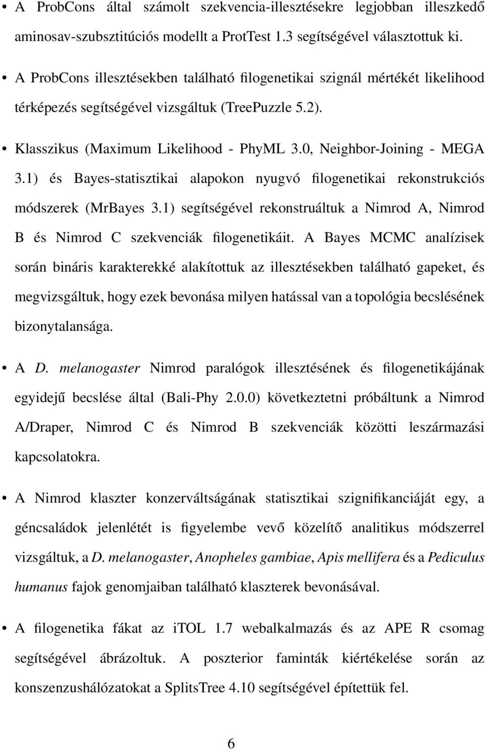 0, Neighbor-Joining - MEGA 3.1) és Bayes-statisztikai alapokon nyugvó filogenetikai rekonstrukciós módszerek (MrBayes 3.