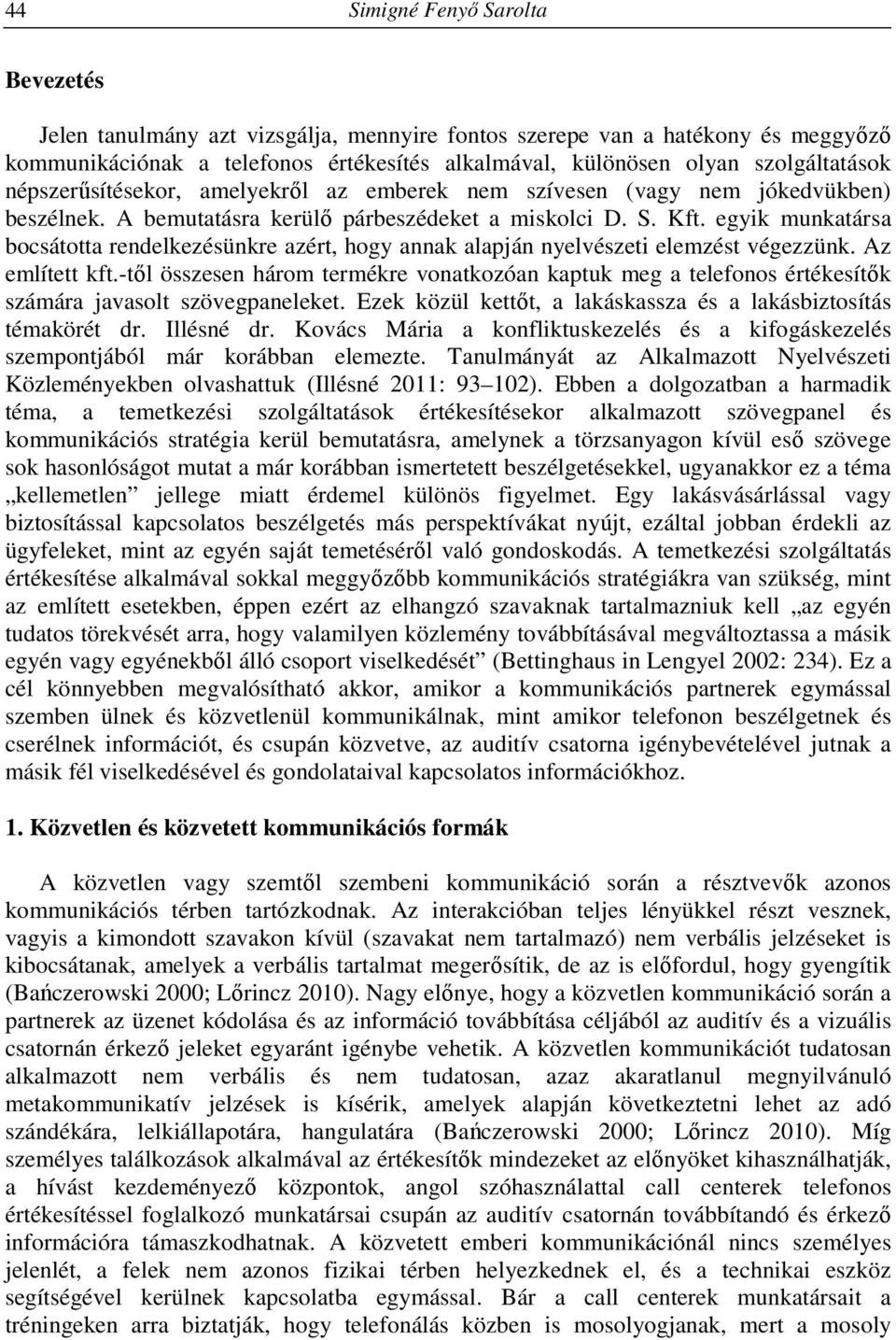 egyik munkatársa bocsátotta rendelkezésünkre azért, hogy annak alapján nyelvészeti elemzést végezzünk. Az említett kft.