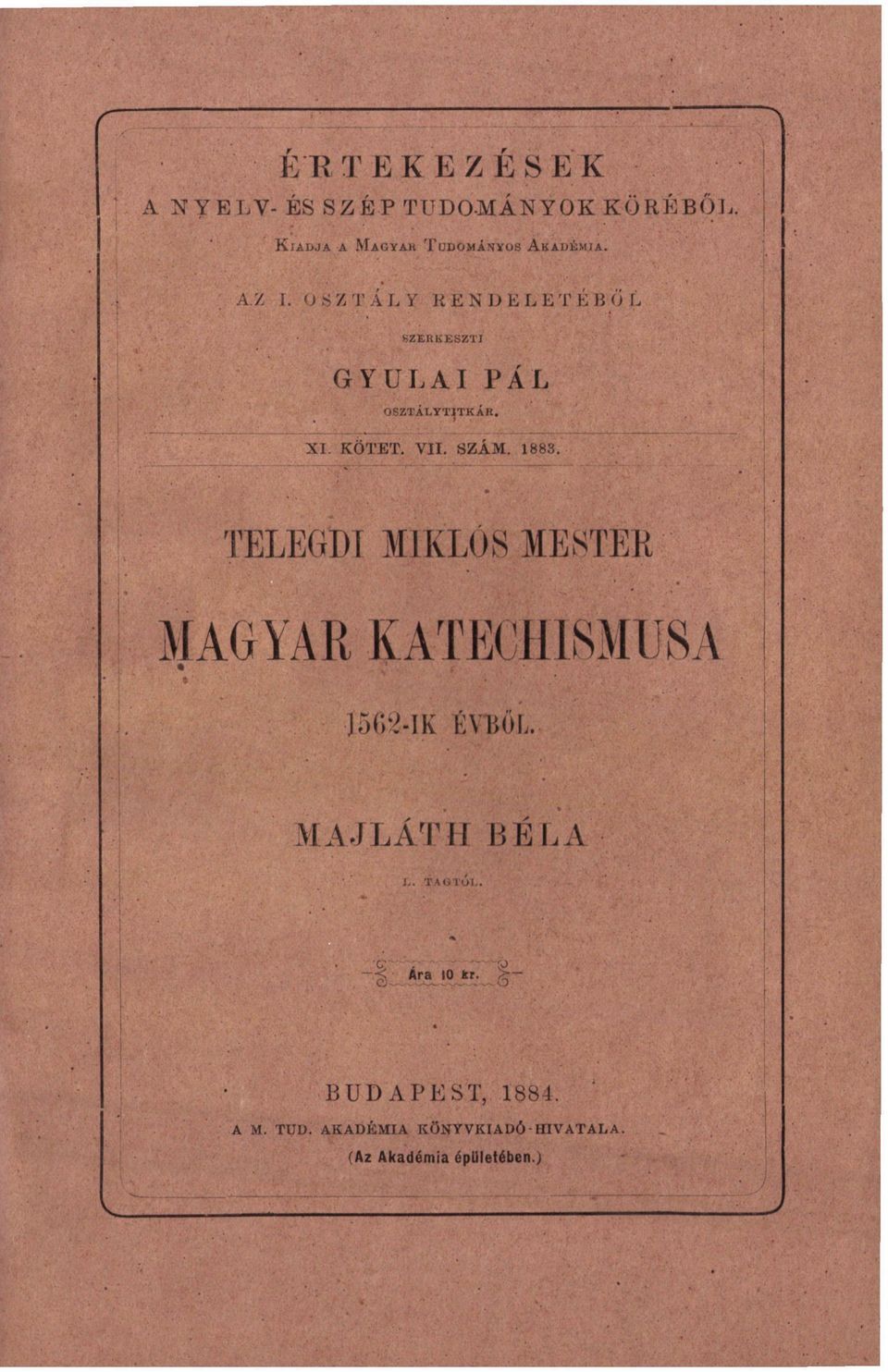 VII. SZÁM. 1883. TELEGDI MIKLÓS MESTER MAGYAR KATECHISMUSA s Í5G2-IK ÉVBŐL. MAJLÁTH BÉLA L.