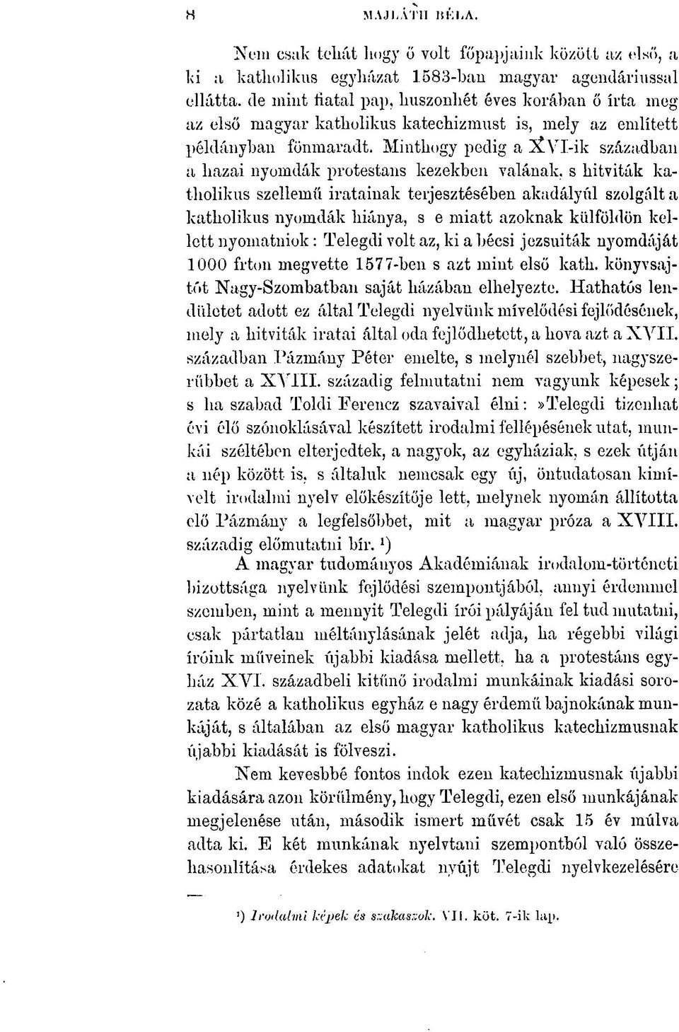 katechizmust is, mely az említett példányban fönmaradt. Minthogy pedig a c században a hazai nyomdák protestáns kezekben valának.