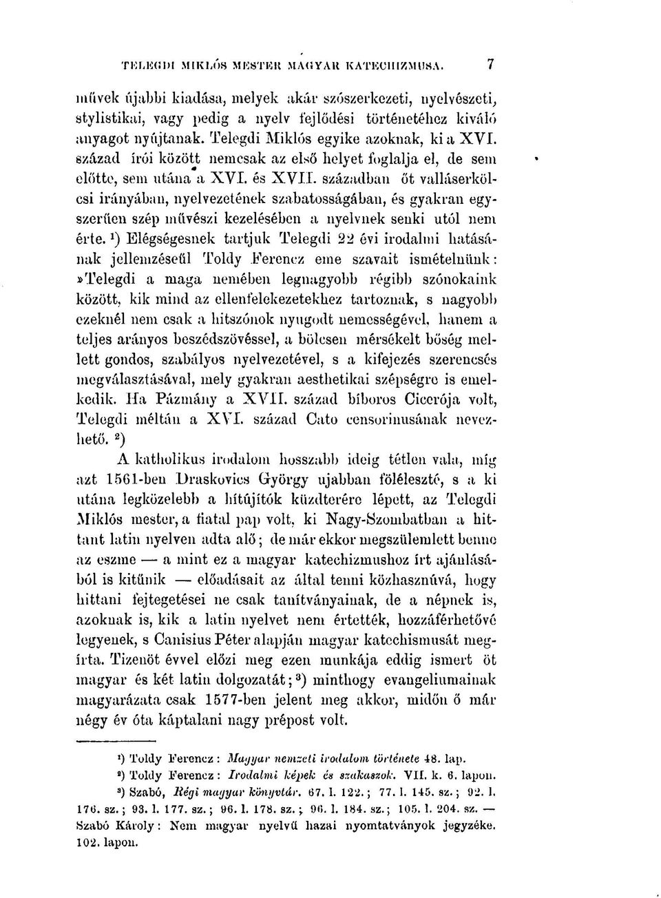 században őt valláserkölcsi irányában, nyelvezetének szabatosságában, és gyakran egyszerűen szép művészi kezelésében a nyelvnek senki utói néni érte.