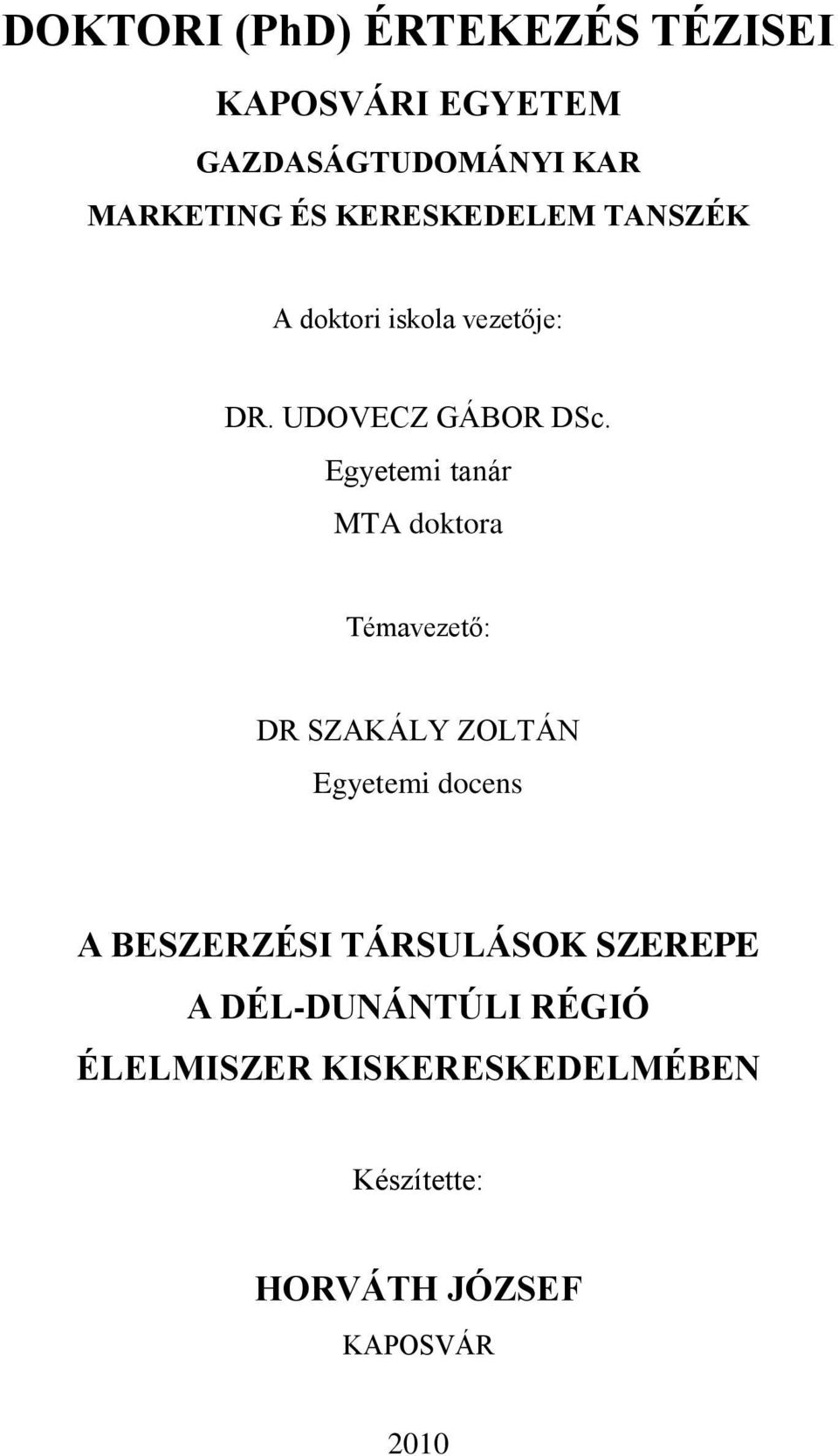 Egyetemi tanár MTA doktora Témavezető: DR SZAKÁLY ZOLTÁN Egyetemi docens A BESZERZÉSI