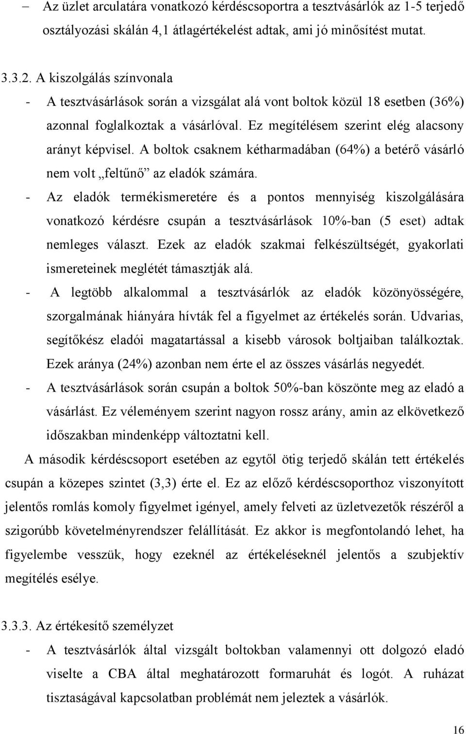 A boltok csaknem kétharmadában (64%) a betérő vásárló nem volt feltűnő az eladók számára.