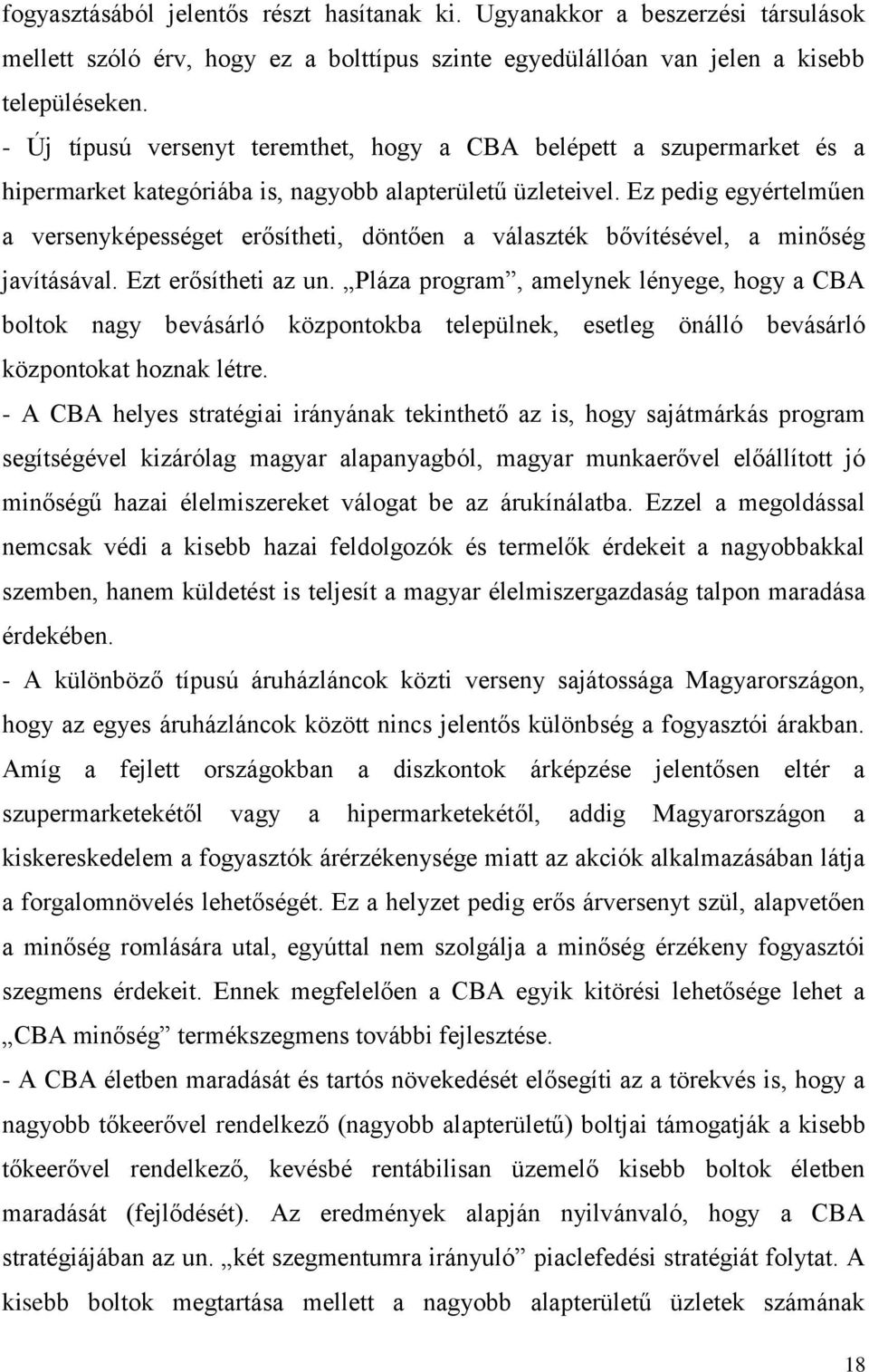 Ez pedig egyértelműen a versenyképességet erősítheti, döntően a választék bővítésével, a minőség javításával. Ezt erősítheti az un.