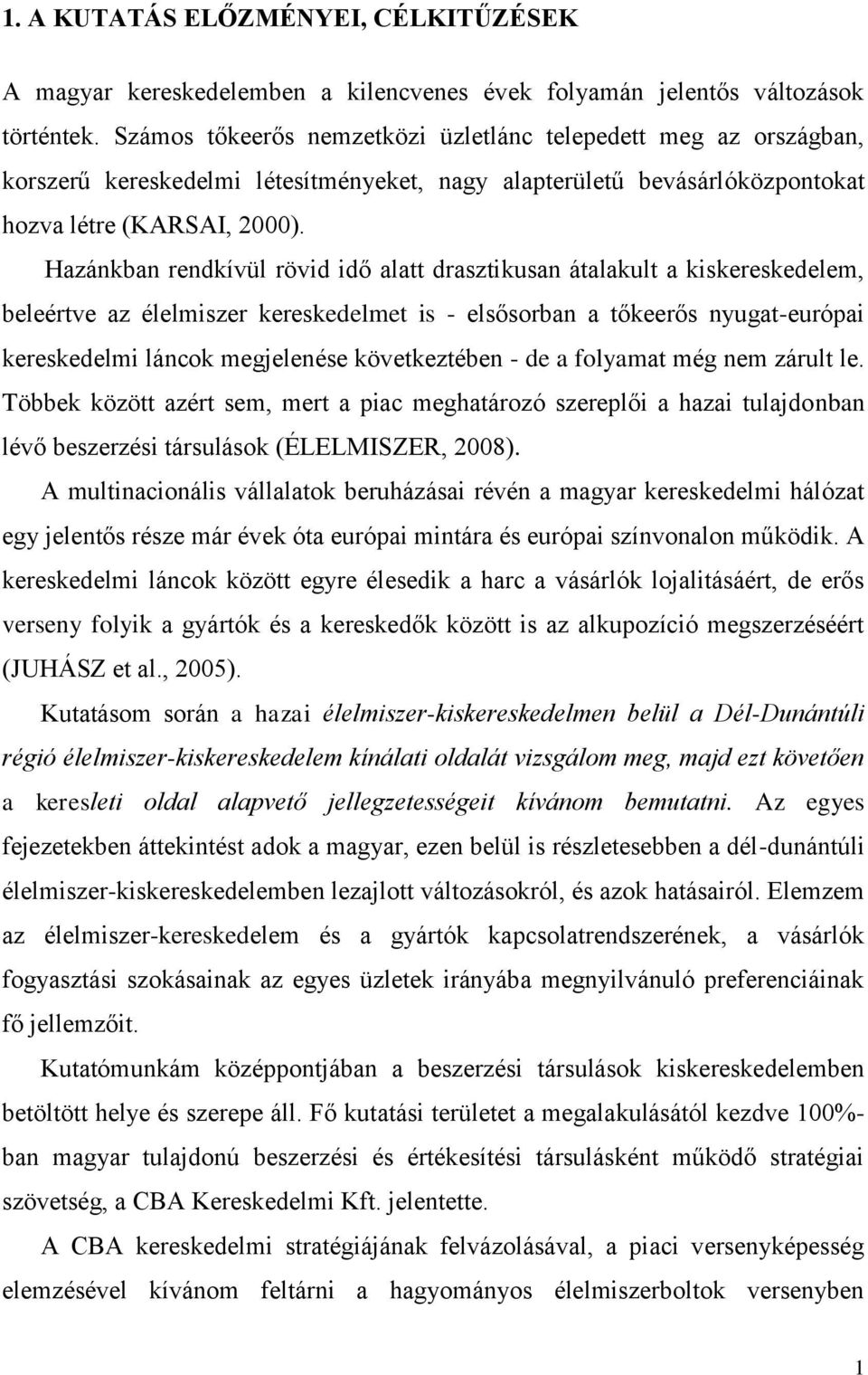 Hazánkban rendkívül rövid idő alatt drasztikusan átalakult a kiskereskedelem, beleértve az élelmiszer kereskedelmet is - elsősorban a tőkeerős nyugat-európai kereskedelmi láncok megjelenése