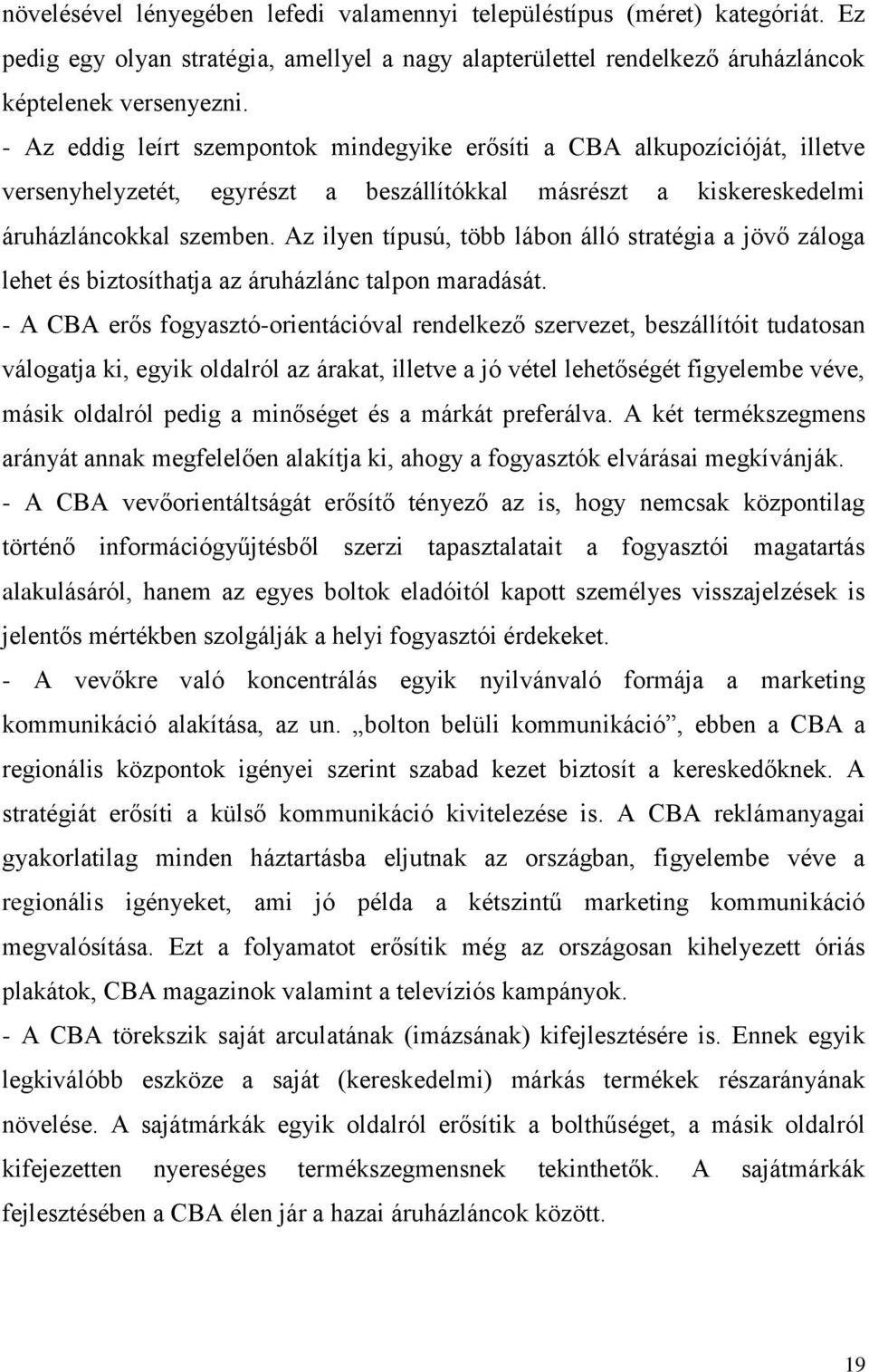 Az ilyen típusú, több lábon álló stratégia a jövő záloga lehet és biztosíthatja az áruházlánc talpon maradását.