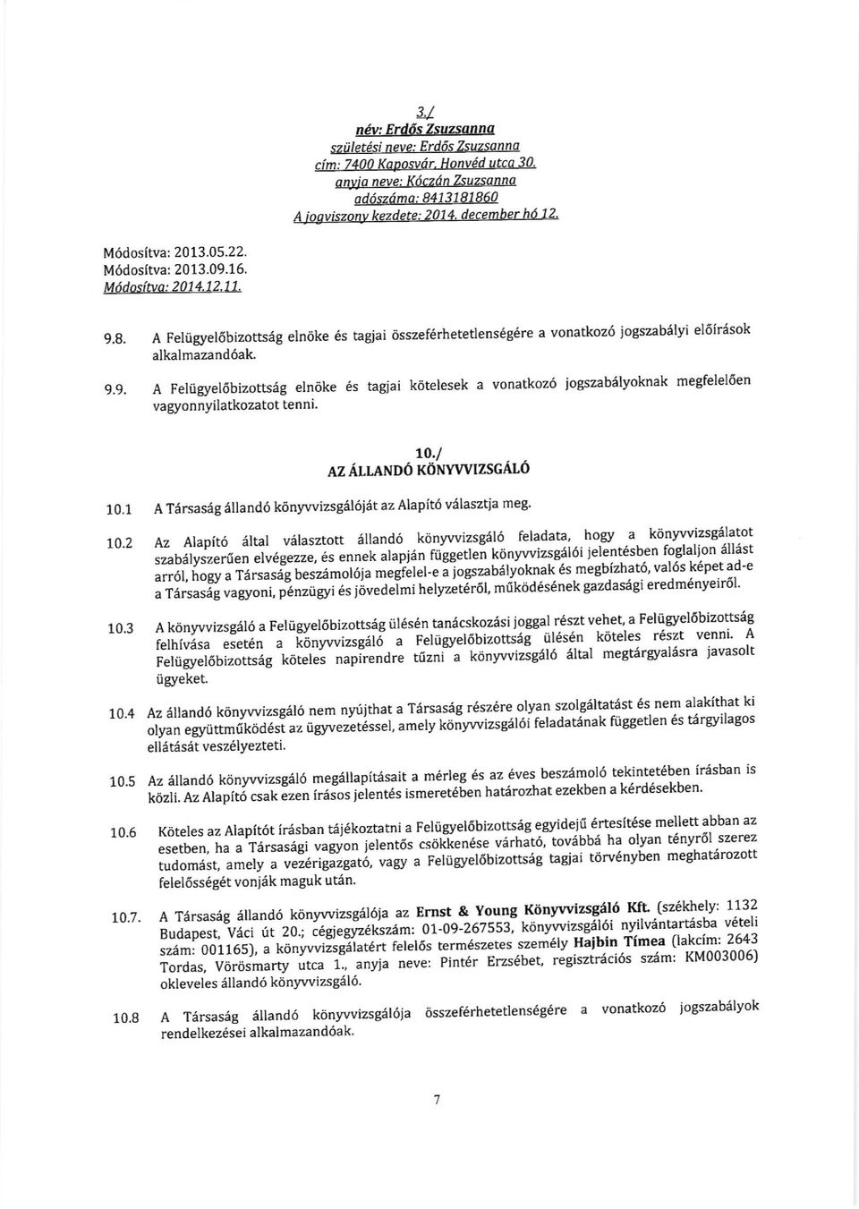 afeliiryel6bizottsiigeln6ke6stasiaikiitelesekavonatkoz6iogszabilyoknakmegfelel6en vagyonnyilatkozatot tenni. LO.l Az ALLANDo KONYWIZSGALO 10.