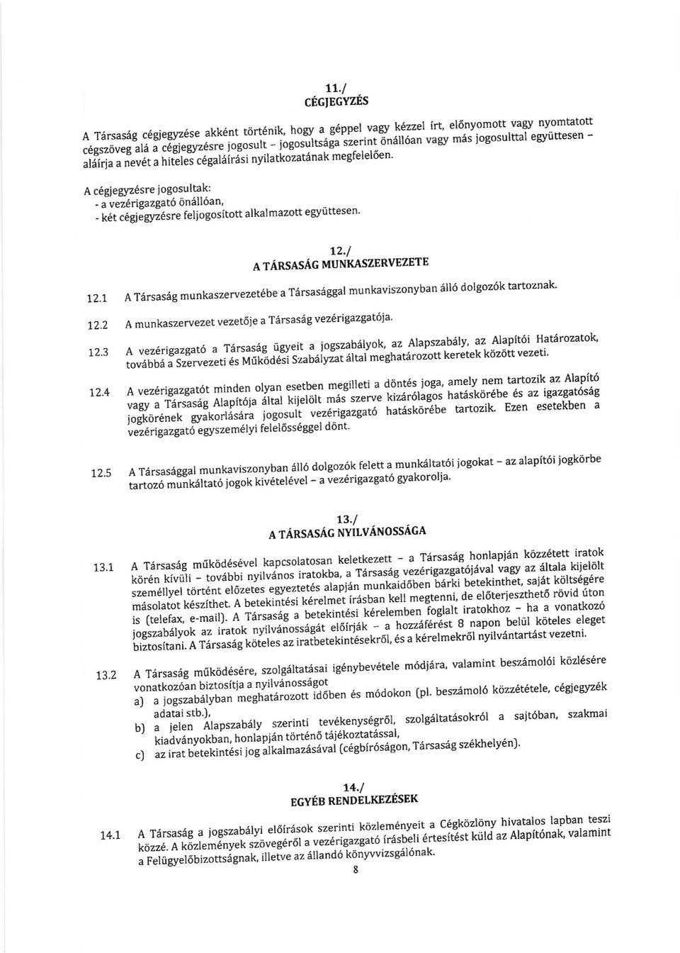 ." f"ljogositott alkalmazott eryflttesen' arinsas,icrulul/x,qszervezere 12.l A T6rsas6g munkaszervezet6be a T6rsasiggal munkaviszonyban 6116 dolgoz6k tartoznak' 12.