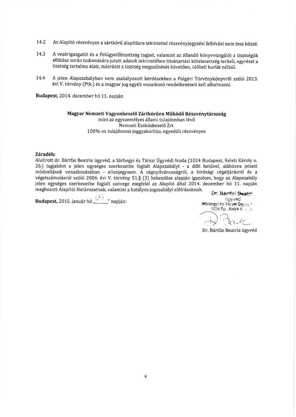 a tiszts6g tartalma alatl mdsrdszt a tiszts6g megszrin6s6t k0vet6en, id6beli korlat n6lkiil. 14.4 A jelen Alapszabilyban nem szabdlyozott k6rd6sekben a Polgiri Trirv6nyktinyvr6l sz6l6 2013. 6vi V.