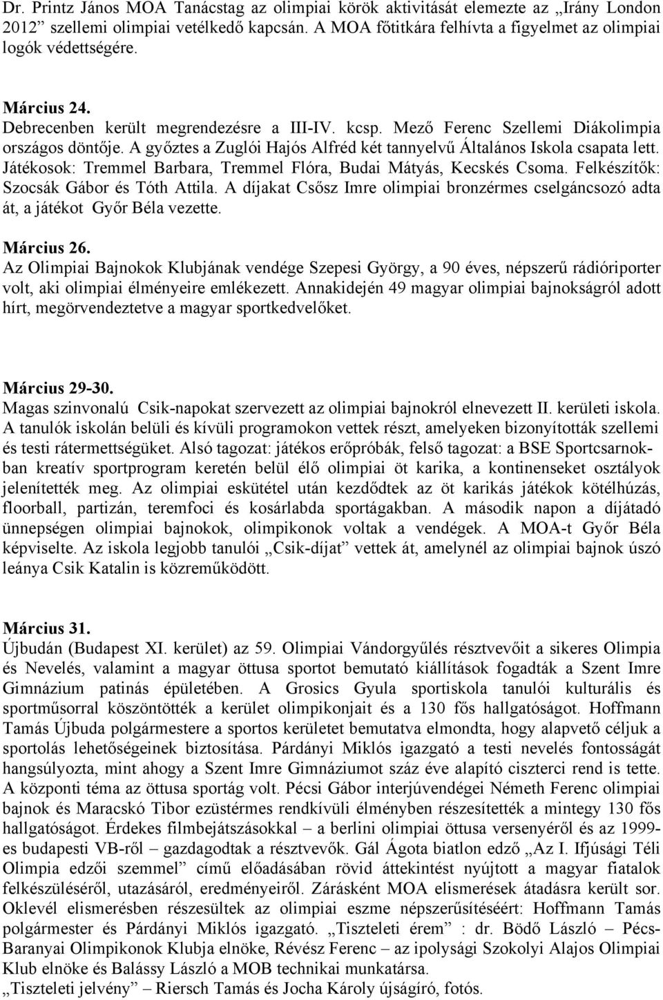 Játékosok: Tremmel Barbara, Tremmel Flóra, Budai Mátyás, Kecskés Csoma. Felkészítők: Szocsák Gábor és Tóth Attila.