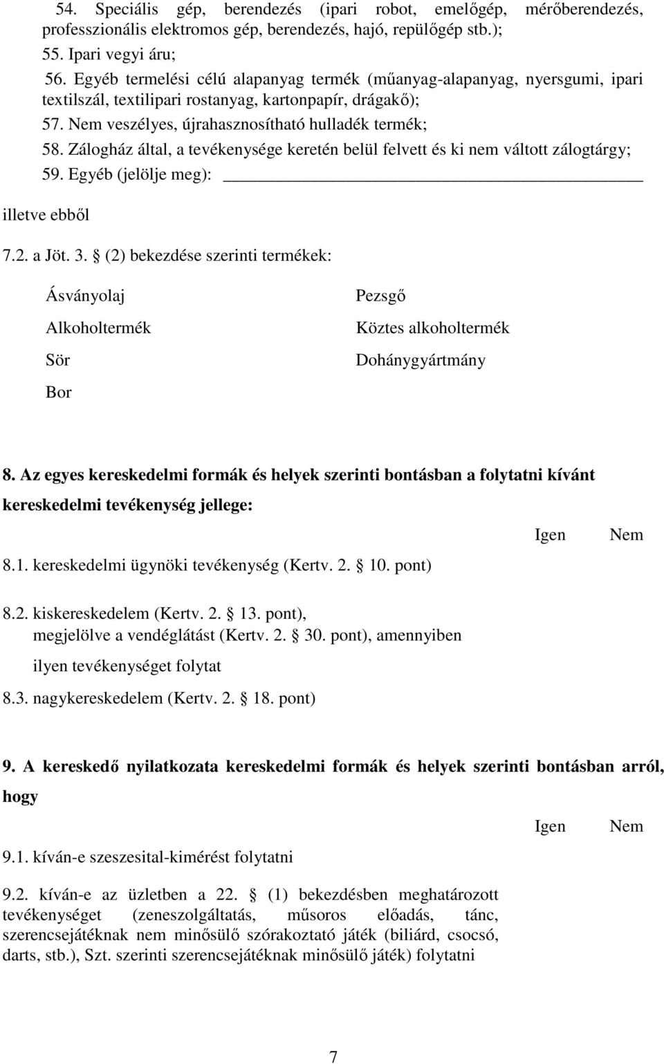 Zálogház által, a tevékenysége keretén belül felvett és ki nem váltott zálogtárgy; 59. Egyéb (jelölje meg): illetve ebből 7.2. a Jöt. 3.