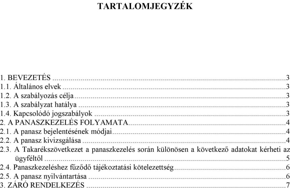 ..4 2.3. A Takarékszövetkezet a panaszkezelés során különösen a következő adatokat kérheti az ügyféltől...5 2.4. Panaszkezeléshez fűződő tájékoztatási kötelezettség.