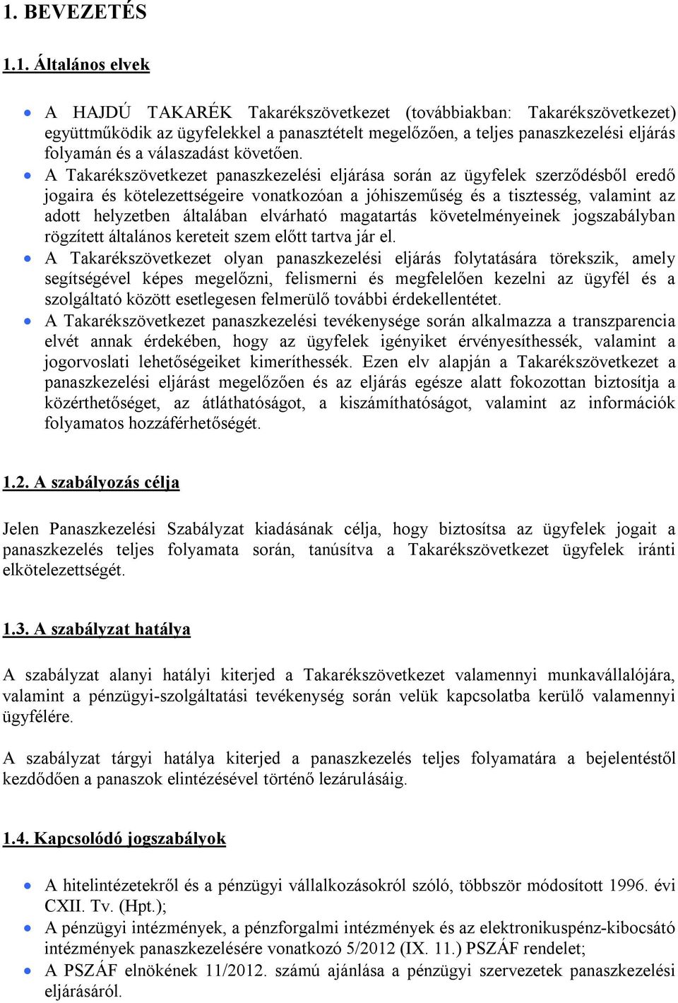 A Takarékszövetkezet panaszkezelési eljárása során az ügyfelek szerződésből eredő jogaira és kötelezettségeire vonatkozóan a jóhiszeműség és a tisztesség, valamint az adott helyzetben általában