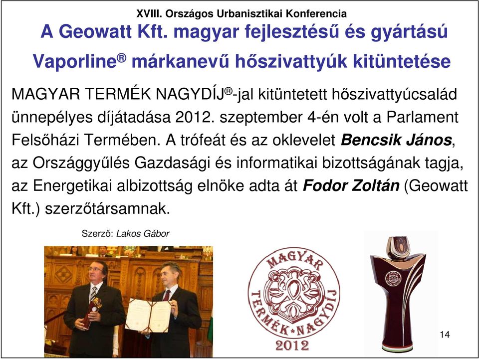 kitüntetett hıszivattyúcsalád ünnepélyes díjátadása 2012. szeptember 4-én volt a Parlament Felsıházi Termében.