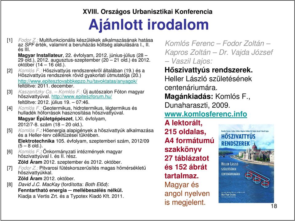 ) és a Hıszivattyús rendszerek rövid gyakorlati útmutatója (20.) http://www.epitesztovabbkepzo.hu/tavoktatas/anyagok/ feltöltve: 2011. december. [3] Kaszanitzky Cs. Komlós F.