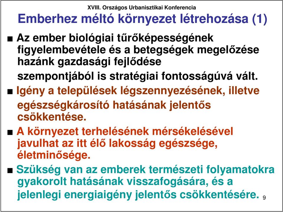 Igény a települések légszennyezésének, illetve egészségkárosító hatásának jelentıs csökkentése.