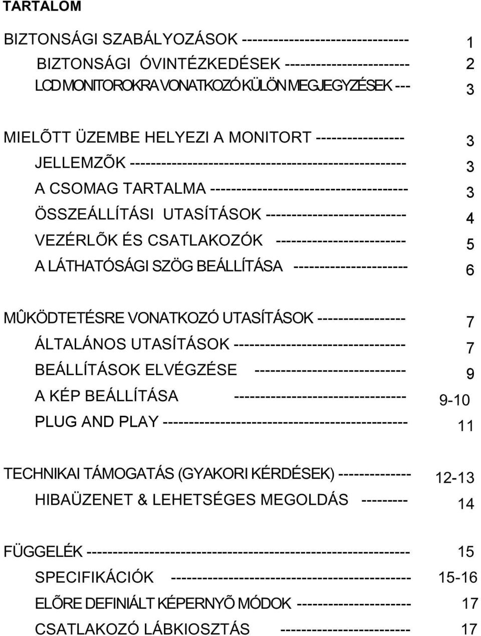 --------------------------- 4 VEZÉRLÕK ÉS CSATLAKOZÓK ------------------------- 5 A LÁTHATÓSÁGI SZÖG BEÁLLÍTÁSA ---------------------- 6 MÛKÖDTETÉSRE VONATKOZÓ UTASÍTÁSOK ----------------- 7