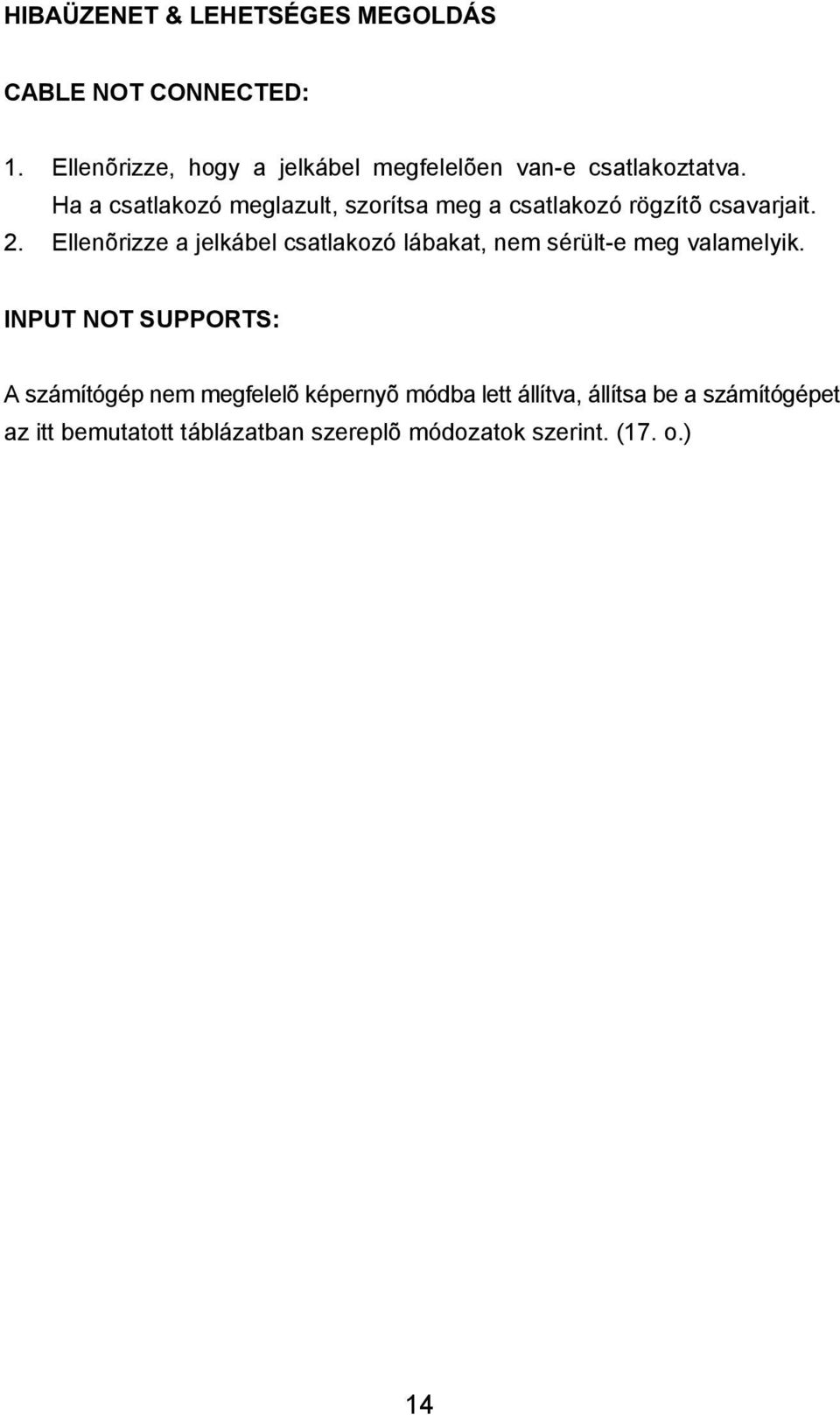 Ha a csatlakozó meglazult, szorítsa meg a csatlakozó rögzítõ csavarjait. 2.