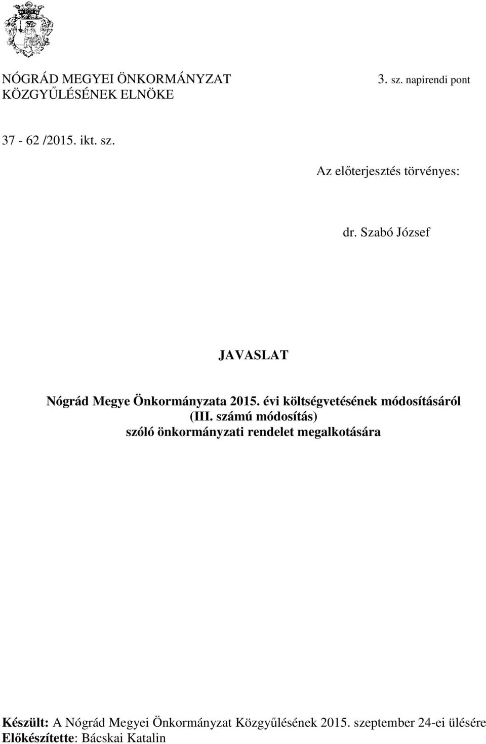számú módosítás) szóló önkormányzati rendelet megalkotására Készült: A Nógrád Megyei Önkormányzat
