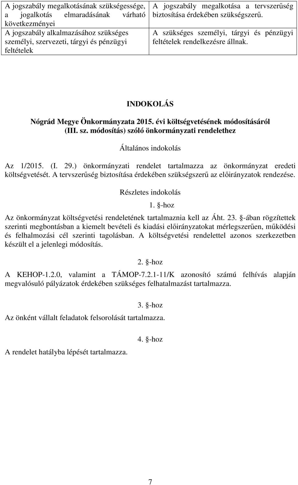 évi költségvetésének módosításáról (III. sz. módosítás) szóló önkormányzati rendelethez Általános indokolás Az 1/2015. (I. 29.