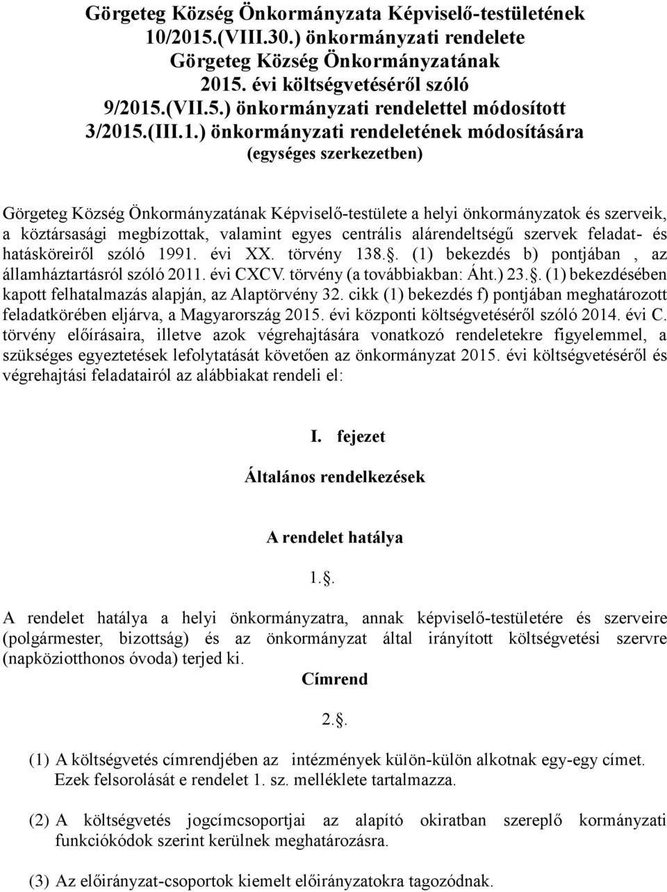 ) önkormányzati rendeletének módosítására (egységes szerkezetben) Görgeteg Község Önkormányzatának Képviselő-testülete a helyi önkormányzatok és szerveik, a köztársasági megbízottak, valamint egyes