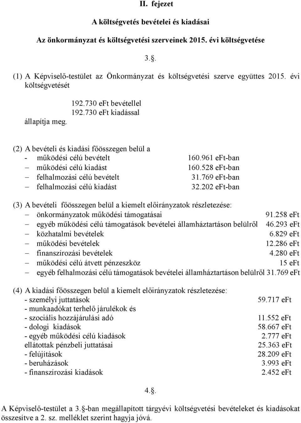 528 eft-ban felhalmozási célú bevételt 31.769 eft-ban felhalmozási célú kiadást 32.