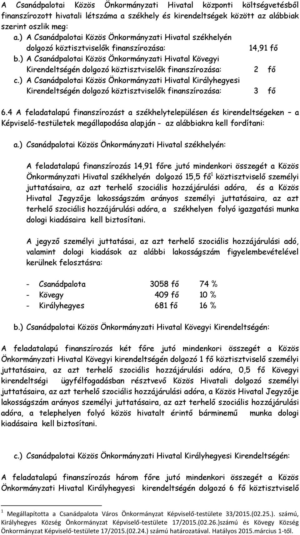 ) A Csanádpalotai Közös Önkormányzati Hivatal Kövegyi Kirendeltségén dolgozó köztisztviselők finanszírozása: 2 fő c.